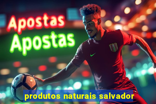 produtos naturais salvador